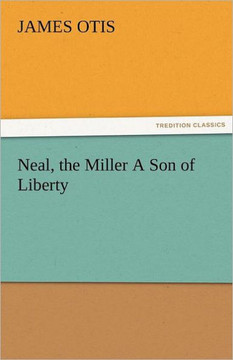 Neal, the Miller a Son of Liberty