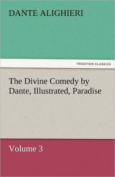 The Divine Comedy by Dante, Illustrated, Paradise, Volume 3