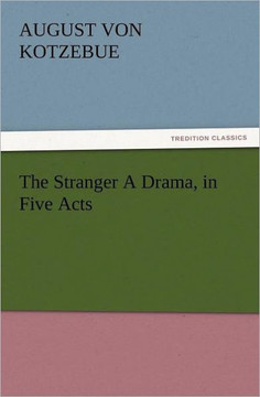 The Stranger a Drama, in Five Acts