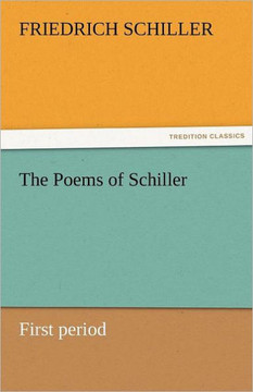 The Poems of Schiller - First Period The Poems of Schiller - First Period