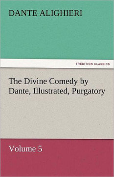 The Divine Comedy by Dante, Illustrated, Purgatory, Volume 5