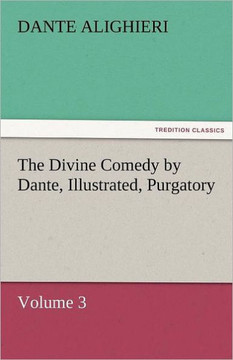 The Divine Comedy by Dante, Illustrated, Purgatory, Volume 3