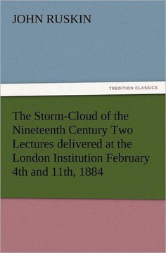 The Storm-Cloud of the Nineteenth Century Two Lectures Delivered at the London Institution February 4th and 11th, 1884