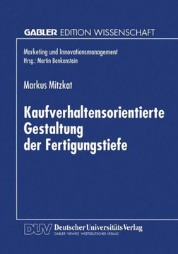 Kaufverhaltensorientierte Gestaltung Der Fertigungstiefe: Konzeptionelle Grundlagen Und Empirische Analysen