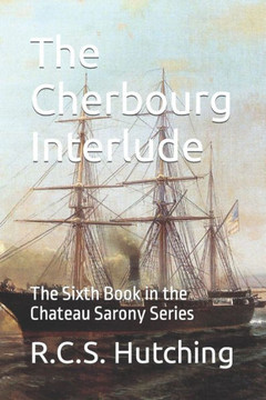 The Cherbourg Interlude: The Sixth Book In The Chateau Sarony Series