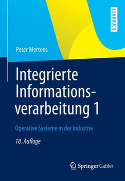 Integrierte Informationsverarbeitung 1: Operative Systeme in Der Industrie Integrierte Informationsverarbeitung 1: Operative Systeme in Der Industrie