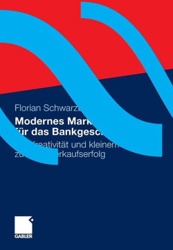 Modernes Marketing Für Das Bankgeschäft: Mit Kreativität Und Kleinem Budget Zu Mehr Verkaufserfolg Modernes Marketing Für Das Bankgeschäft: Mit Kreativität Und Kleinem Budget Zu Mehr Verkaufserfolg