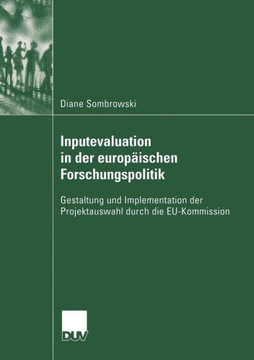 Inputevaluation in Der Europäischen Forschungspolitik: Gestaltung Und Implementation Der Projektauswahl Durch Die Eu-Kommission