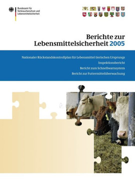 Berichte Zur Lebensmittelsicherheit 2005: Nationaler Rückstandskontrollplan Für Lebensmittel Tierischen Ursprungs; Inspektionsbericht; Bericht Zum Sch