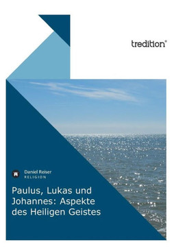 Paulus, Lukas Und Johannes: Aspekte Des Heiligen Geistes