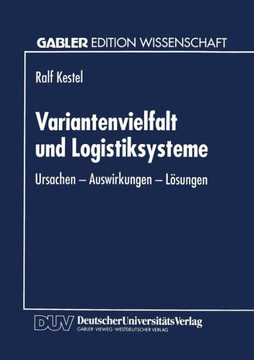 Variantenvielfalt Und Logistiksysteme: Ursachen -- Auswirkungen -- Lösungen