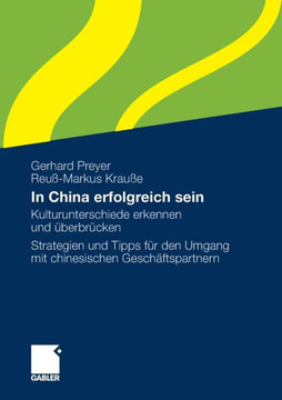 In China Erfolgreich Sein: Kulturunterschiede Erkennen Und Überbrücken. Strategien Und Tipps Für Den Umgang Mit Chinesischen Geschäftspartnern