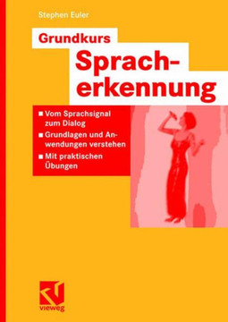 Grundkurs Spracherkennung: Vom Sprachsignal Zum Dialog - Grundlagen Und Anwendungen Verstehen - Mit Praktischen Übungen