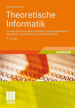 Theoretische Informatik: Formale Sprachen, Berechenbarkeit, Komplexitätstheorie, Algorithmik, Kommunikation Und Kryptographie