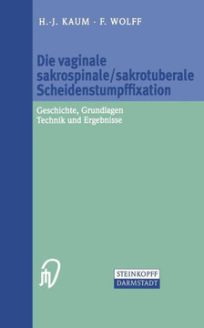Die Vaginale Sakrospinale/Sakrotuberale Scheidenstumpffixation: Geschichte, Grundlagen, Technik Und Ergebnisse