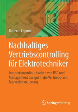 Nachhaltiges Vertriebscontrolling Für Elektrotechniker: Integrationsmöglichkeiten Von BSC Und Management Cockpit in Die Vertriebs- Und Marketingsteuer