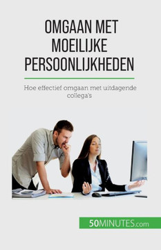 Omgaan Met Moeilijke Persoonlijkheden: Hoe Effectief Omgaan Met Uitdagende Collega's (Dutch Edition)
