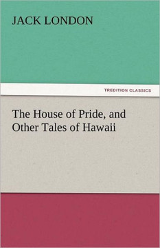 The House of Pride, and Other Tales of Hawaii