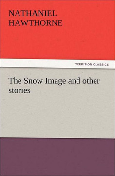 The Snow Image and Other Stories The Snow Image and Other Stories