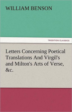 Letters Concerning Poetical Translations and Virgil's and Milton's Arts of Verse, &C.