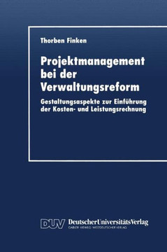 Projektmanagement Bei Der Verwaltungsreform: Gestaltungsaspekte Zur Einführung Der Kosten- Und Leistungsrechnung