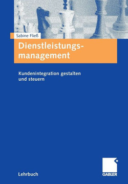 Dienstleistungsmanagement: Kundenintegration Gestalten Und Steuern Dienstleistungsmanagement: Kundenintegration Gestalten Und Steuern