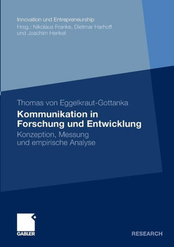 Kommunikation in Forschung Und Entwicklung: Konzeption, Messung Und Empirische Analyse Kommunikation in Forschung Und Entwicklung: Konzeption, Messung Und Empirische Analyse