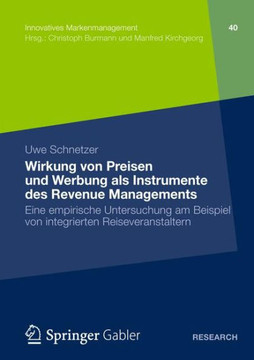 Wirkung Von Preisen Und Werbung ALS Instrumente Des Revenue Managements: Eine Empirische Untersuchung Am Beispiel Von Integrierten Reiseveranstaltern