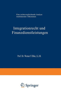 Integrationrecht Und Finanzdienstleistungen: Eine Rechtsvergleichende Analyse Multilateraler Abkommen