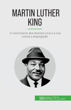 Martin Luther King: O Movimento Dos Direitos Civis E A Luta Contra A Segregação (Portuguese Edition)