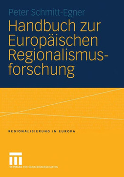 Handbuch Zur Europäischen Regionalismusforschung: Theoretisch-Methodische Grundlagen, Empirische Erscheinungsformen Und Strategische Optionen Des Tran