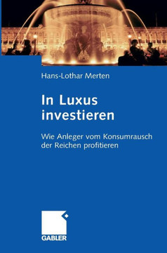 In Luxus Investieren: Wie Anleger Vom Konsumrausch Der Reichen Profitieren In Luxus Investieren: Wie Anleger Vom Konsumrausch Der Reichen Profitieren