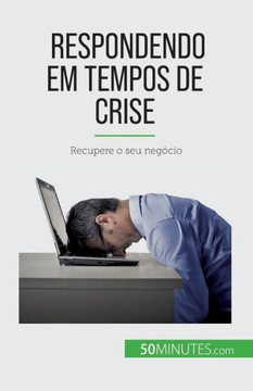 Respondendo Em Tempos De Crise: Recupere O Seu Negócio (Portuguese Edition)