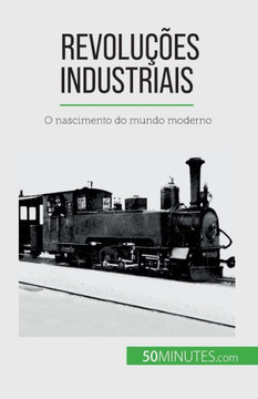 Revoluções Industriais: O Nascimento Do Mundo Moderno (Portuguese Edition)