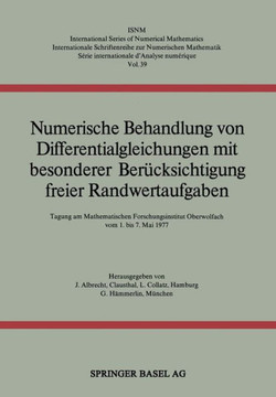 Numerische Behandlung Von Differentialgleichungen Mit Besonderer Berücksichtigung Freier Randwertaufgaben: Tagung Am Mathematischen Forschungsinstitut
