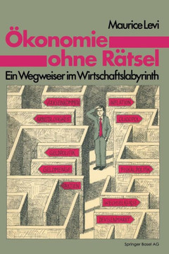 Ökonomie Ohne Rätsel: Ein Wegweiser Im Wirtschaftslabyrinth