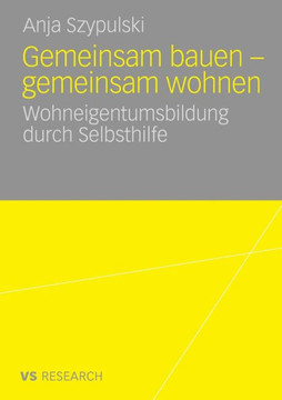 Gemeinsam Bauen - Gemeinsam Wohnen: Wohneigentumsbildung Durch Selbsthilfe