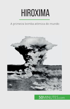 Hiroxima: A Primeira Bomba Atómica Do Mundo (Portuguese Edition) Hiroxima: A Primeira Bomba Atómica Do Mundo (Portuguese Edition)
