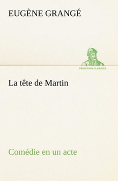 La tête de Martin Comédie en un acte
