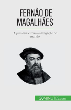 Fernão De Magalhães: A Primeira Circum-Navegação Do Mundo (Portuguese Edition)