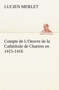 Compte de L'Oeuvre de la Cathédrale de Chartres en 1415-1416