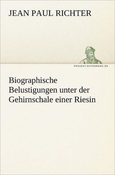 Biographische Belustigungen Unter Der Gehirnschale Einer Riesin