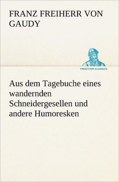 Aus Dem Tagebuche Eines Wandernden Schneidergesellen Und Andere Humoresken