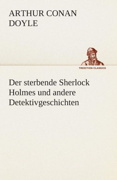 Der sterbende Sherlock Holmes und andere Detektivgeschichten