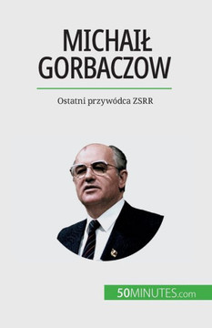 Michail Gorbaczow: Ostatni Przywódca Zsrr (Polish Edition)