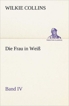 Die Frau in Weiss - Band IV