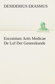 Encomium Artis Medicae De Lof Der Geneeskunde