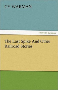 The Last Spike and Other Railroad Stories