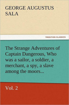 The Strange Adventures of Captain Dangerous, Vol. 2 Who Was a Sailor, a Soldier, a Merchant, a Spy, a Slave Among the Moors...