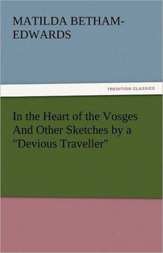 In the Heart of the Vosges and Other Sketches by a Devious Traveller